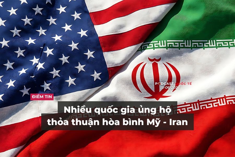 [Podcast] Tin tức thế giới ngày 15-6: Nhiều quốc gia ủng hộ thỏa thuận hòa bình Mỹ – Iran
